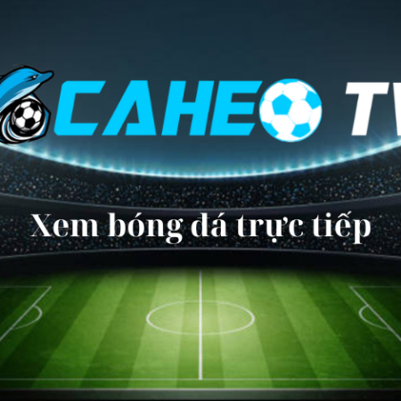 Caheo | caheo.tv bóng đá trực tiếp – Link xem live miễn phí tại caheo6